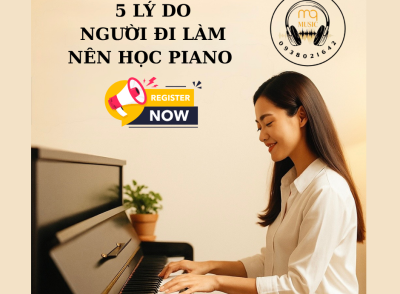 5 LÝ DO NGƯỜI ĐI LÀM NÊN HỌC PIANO ĐỂ CÂN BẰNG CUỘC SỐNG